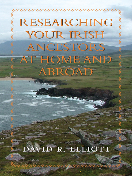 Title details for Researching Your Irish Ancestors at Home and Abroad by David R. Elliott - Available